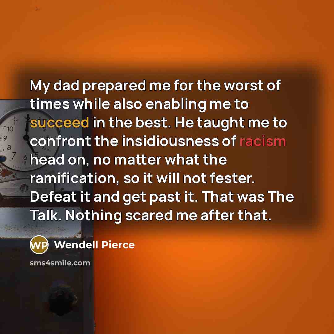 “My dad prepared me for the worst of times while…” quote by Wendell Pierce