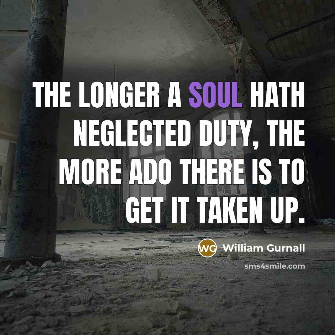 “The longer a soul hath neglected duty, the more ado…” quote by William Gurnall