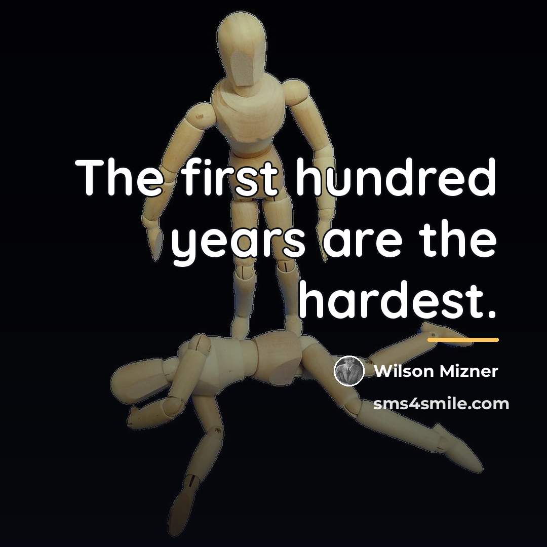 “The first hundred years are the hardest.…” quote by Wilson Mizner