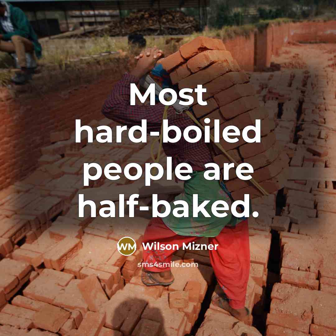 “Most hard-boiled people are half-baked.…” quote by Wilson Mizner