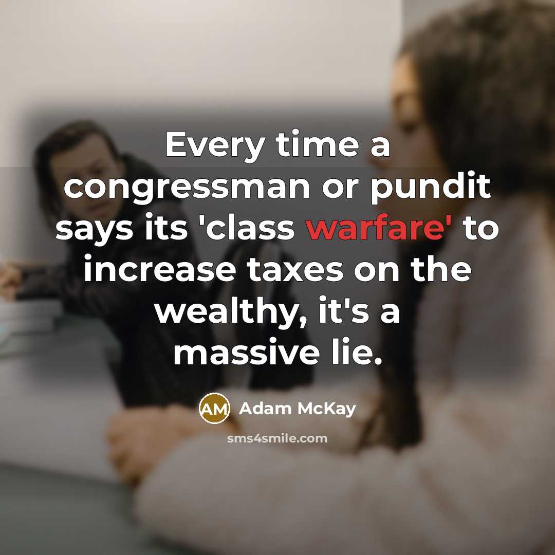 “Every time a congressman or pundit says its 'class warfare'…” quote by Adam McKay