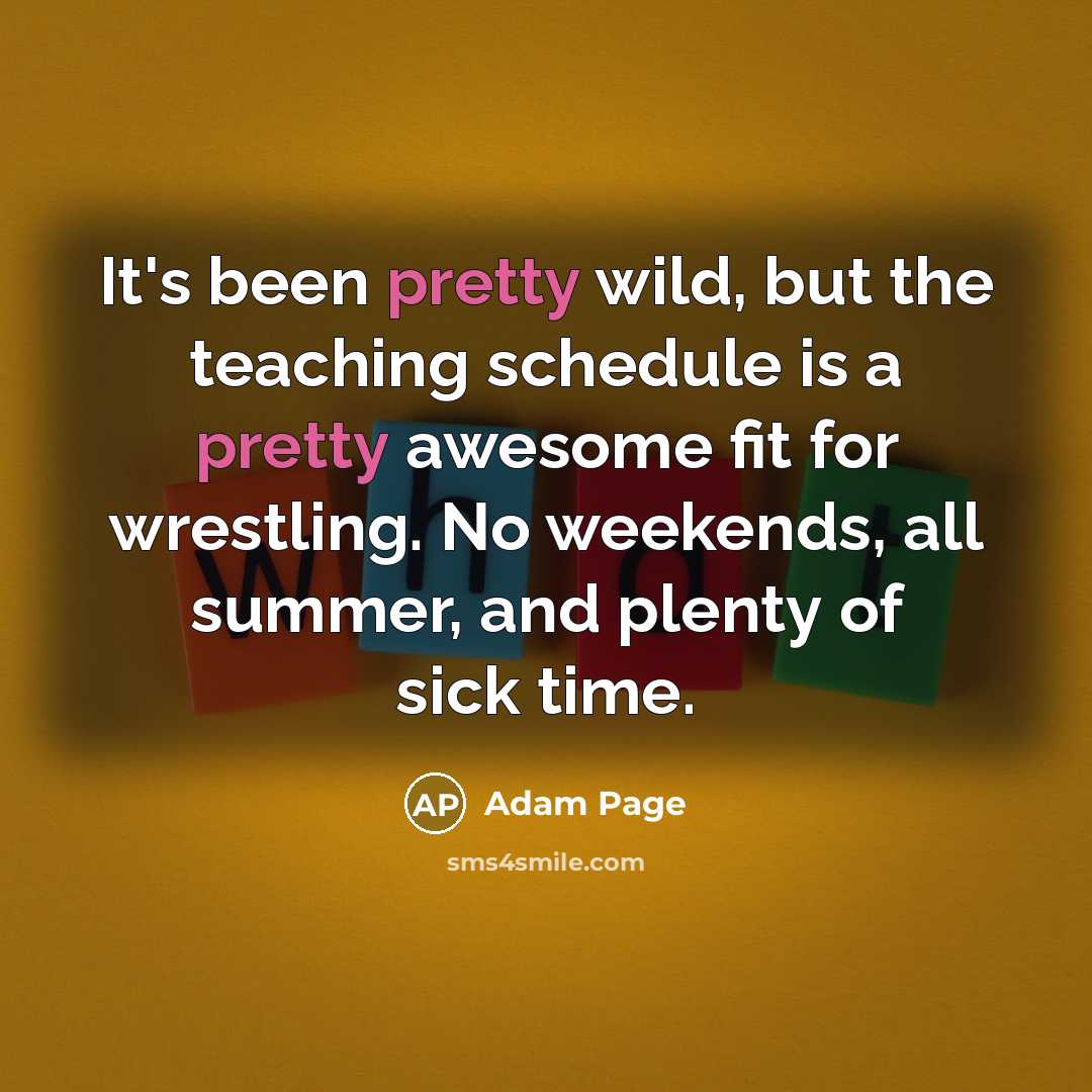 “It's been pretty wild, but the teaching schedule is a…” quote by Adam Page