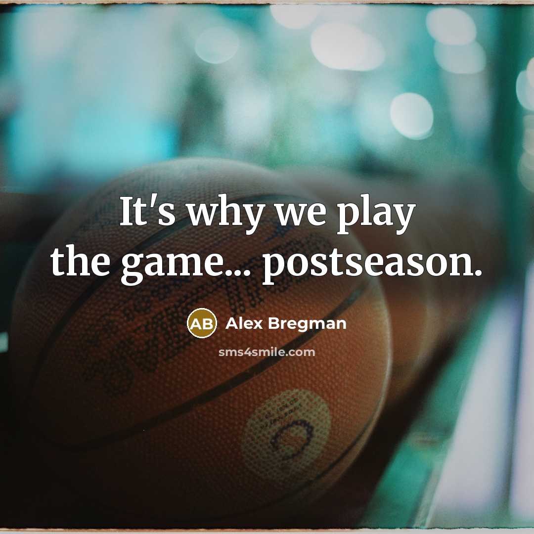 “It's why we play the game... postseason.…” quote by Alex Bregman