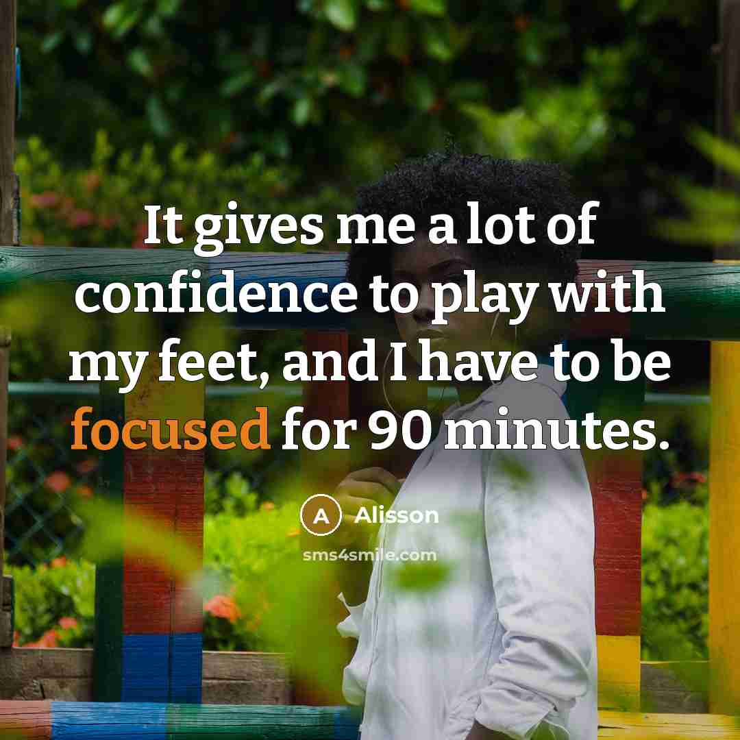 “It gives me a lot of confidence to play with…” quote by Alisson