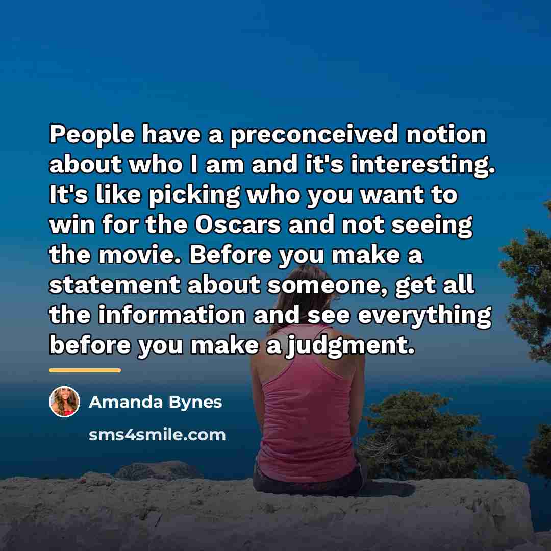 “People have a preconceived notion about who I am and…” quote by Amanda Bynes
