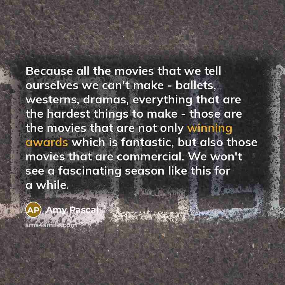 “Because all the movies that we tell ourselves we can't…” quote by Amy Pascal