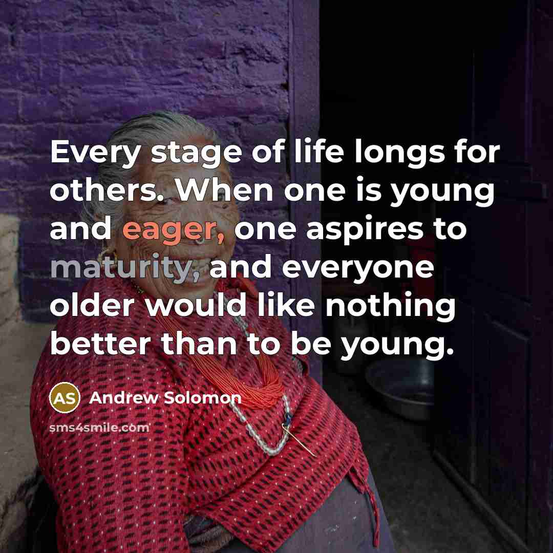 “Every stage of life longs for others. When one is…” quote by Andrew Solomon