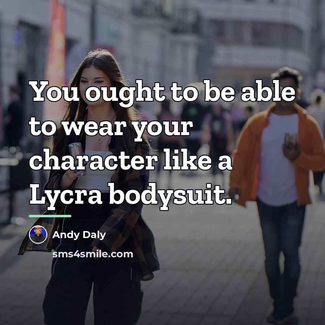 “You ought to be able to wear your character like…” quote by Andy Daly