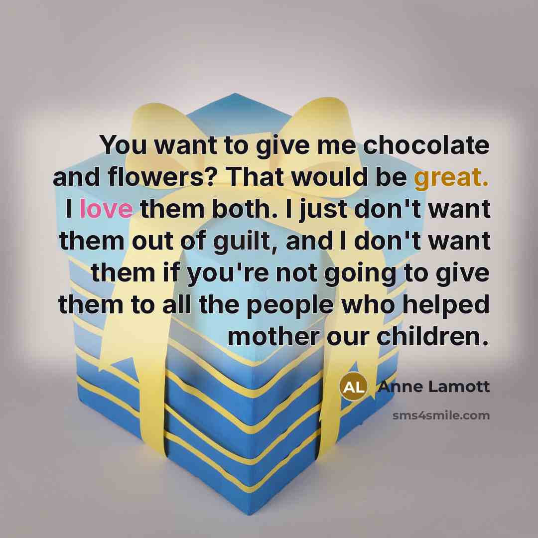“You want to give me chocolate and flowers? That would…” quote by Anne Lamott