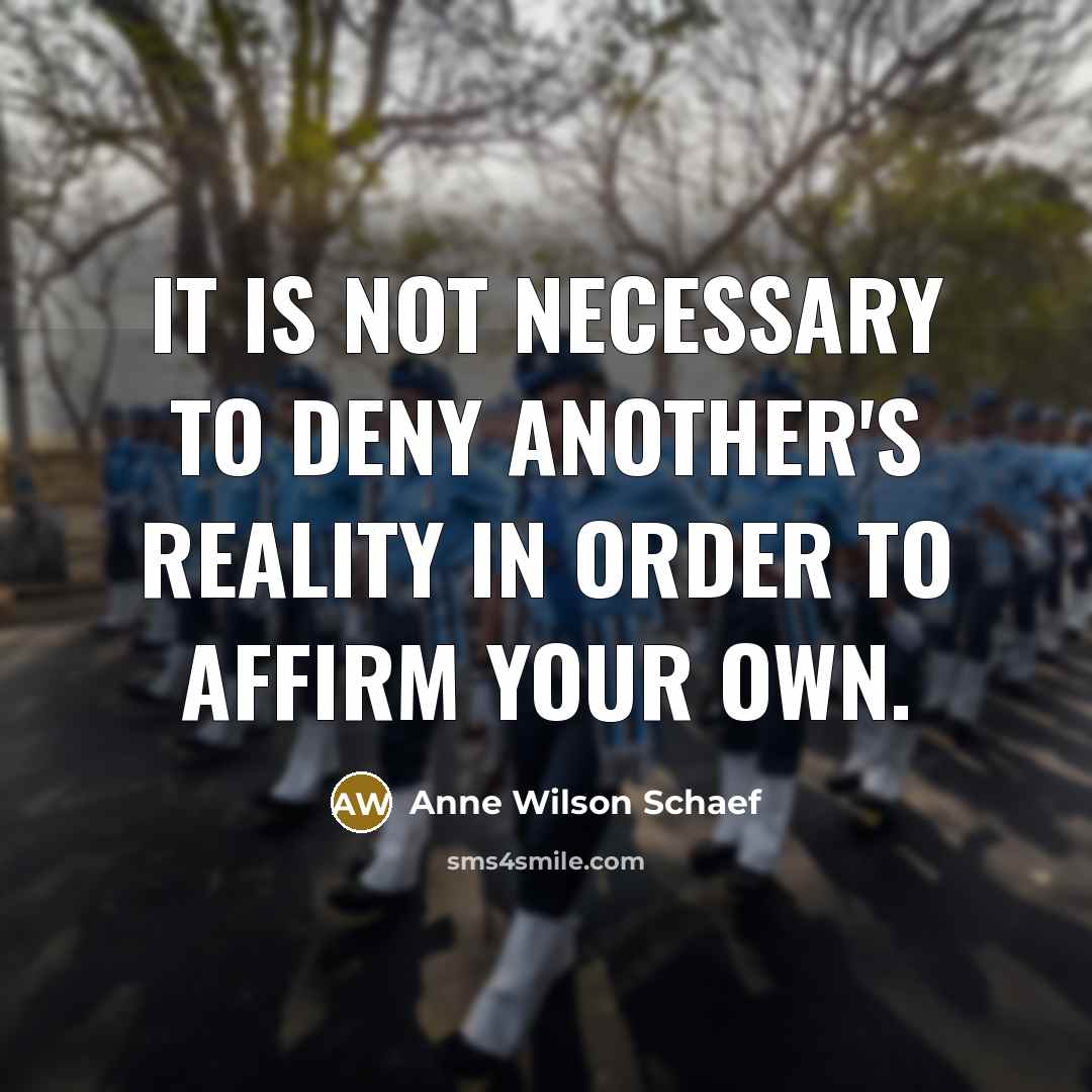 “It is not necessary to deny another's reality in order…” quote by Anne Wilson Schaef
