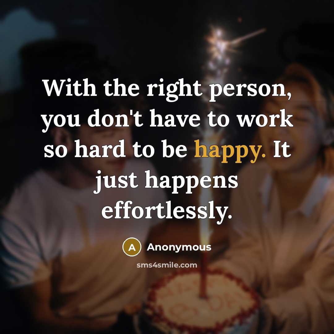 “With the right person, you don't have to work so…” quote by Anonymous