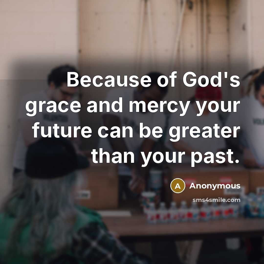 “Because of God's grace and mercy your future can be…” quote by Anonymous