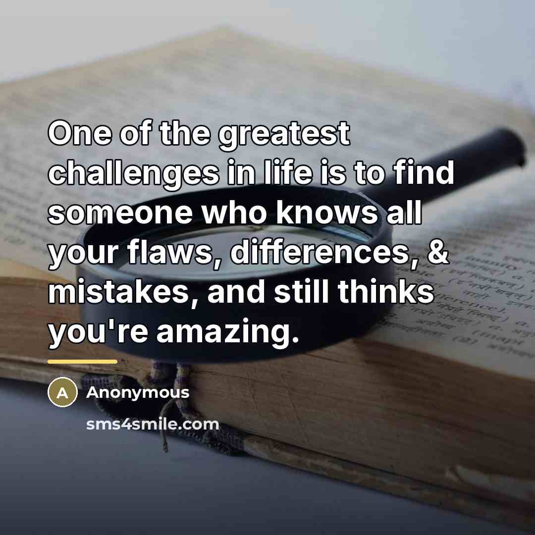“One of the greatest challenges in life is to find…” quote by Anonymous