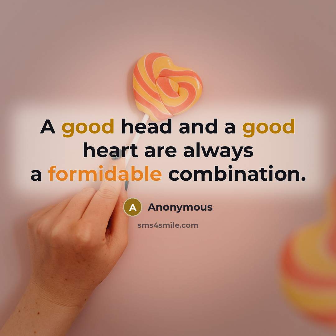 “A good head and a good heart are always a formidable combination.” quote by Anonymous