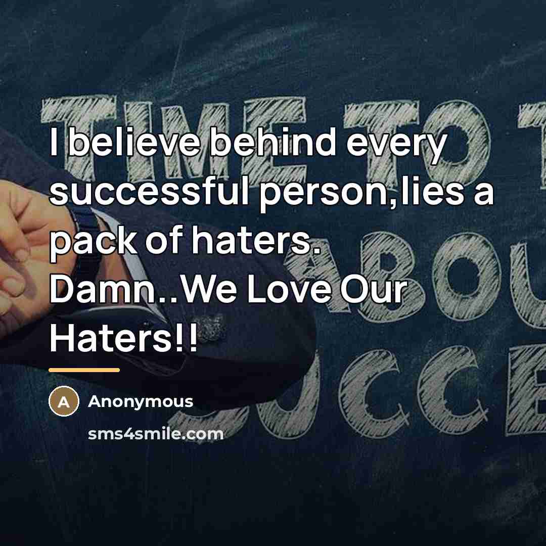 “I believe behind every successful person,lies a pack of haters.…” quote by Anonymous