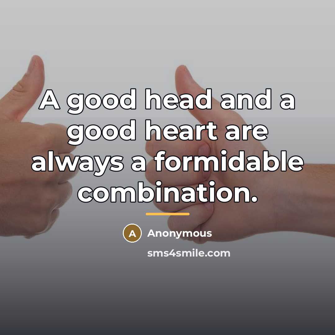 “A good head and a good heart are always a…” quote by Anonymous