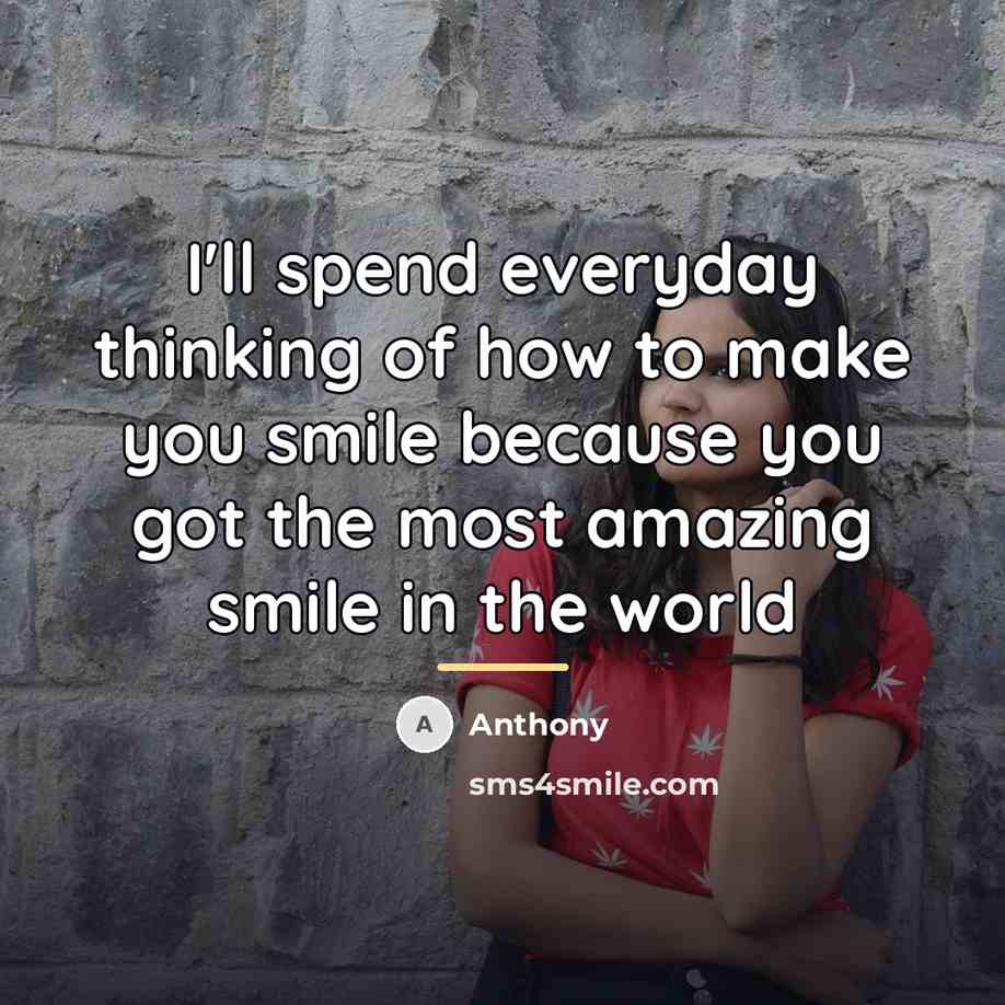 “I'll spend everyday thinking of how to make you smile…” quote by Anthony
