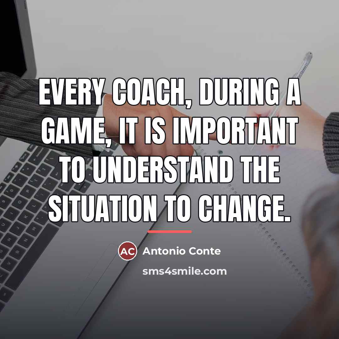 “Every coach, during a game, it is important to understand…” quote by Antonio Conte