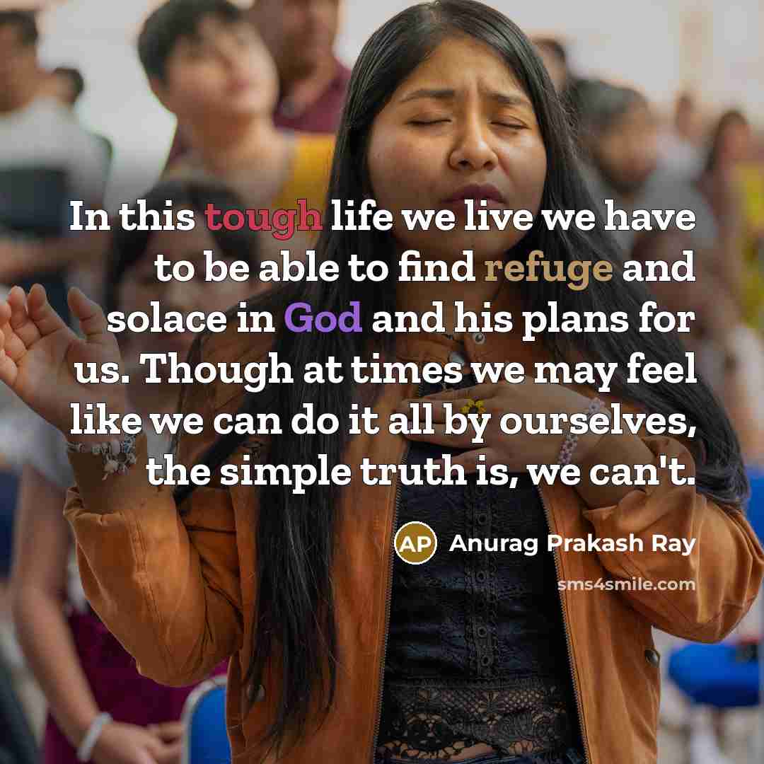 “In this tough life we live we have to be…” quote by Anurag Prakash Ray