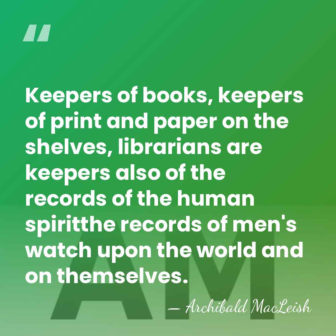 Keepers of books, keepers of print and paper on the shelves, librarians&hellip; - Archibald MacLeish
