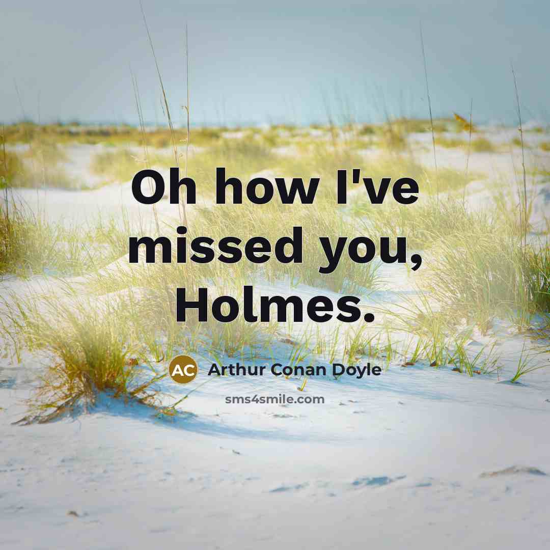 “Oh how I've missed you, Holmes.…” quote by Arthur Conan Doyle
