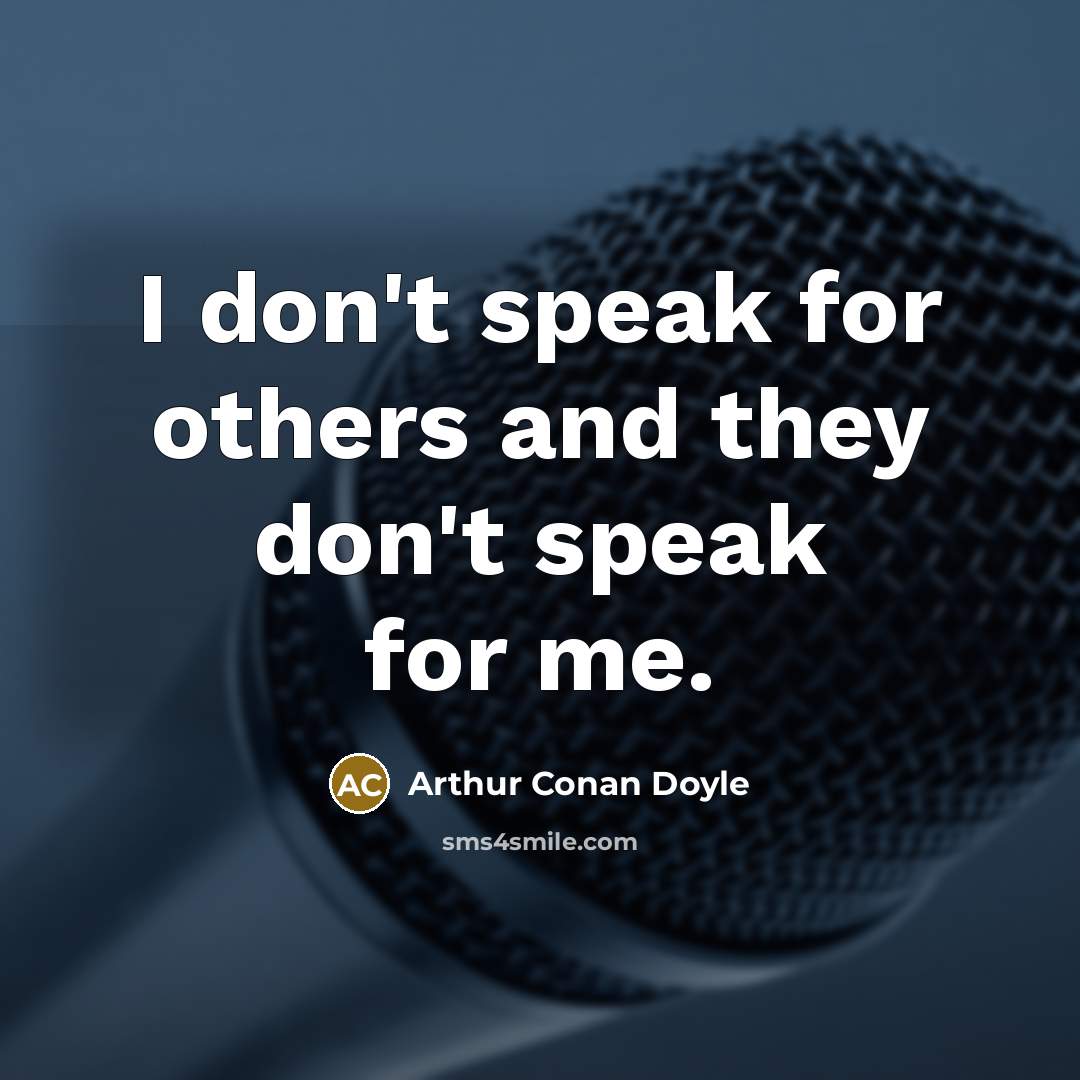 “I don't speak for others and they don't speak for…” quote by Arthur Conan Doyle
