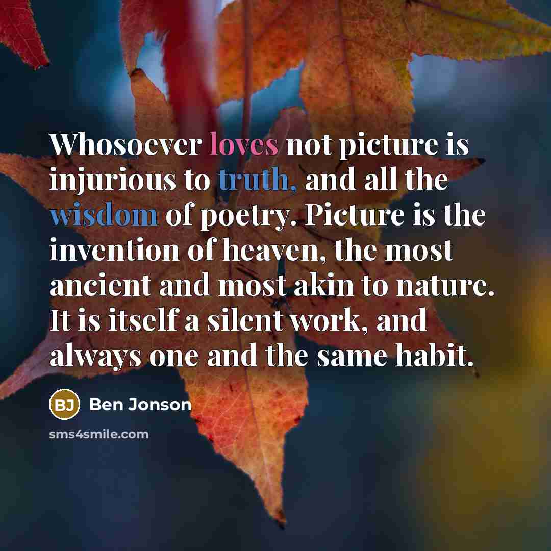 “Whosoever loves not picture is injurious to truth, and all…” quote by Ben Jonson