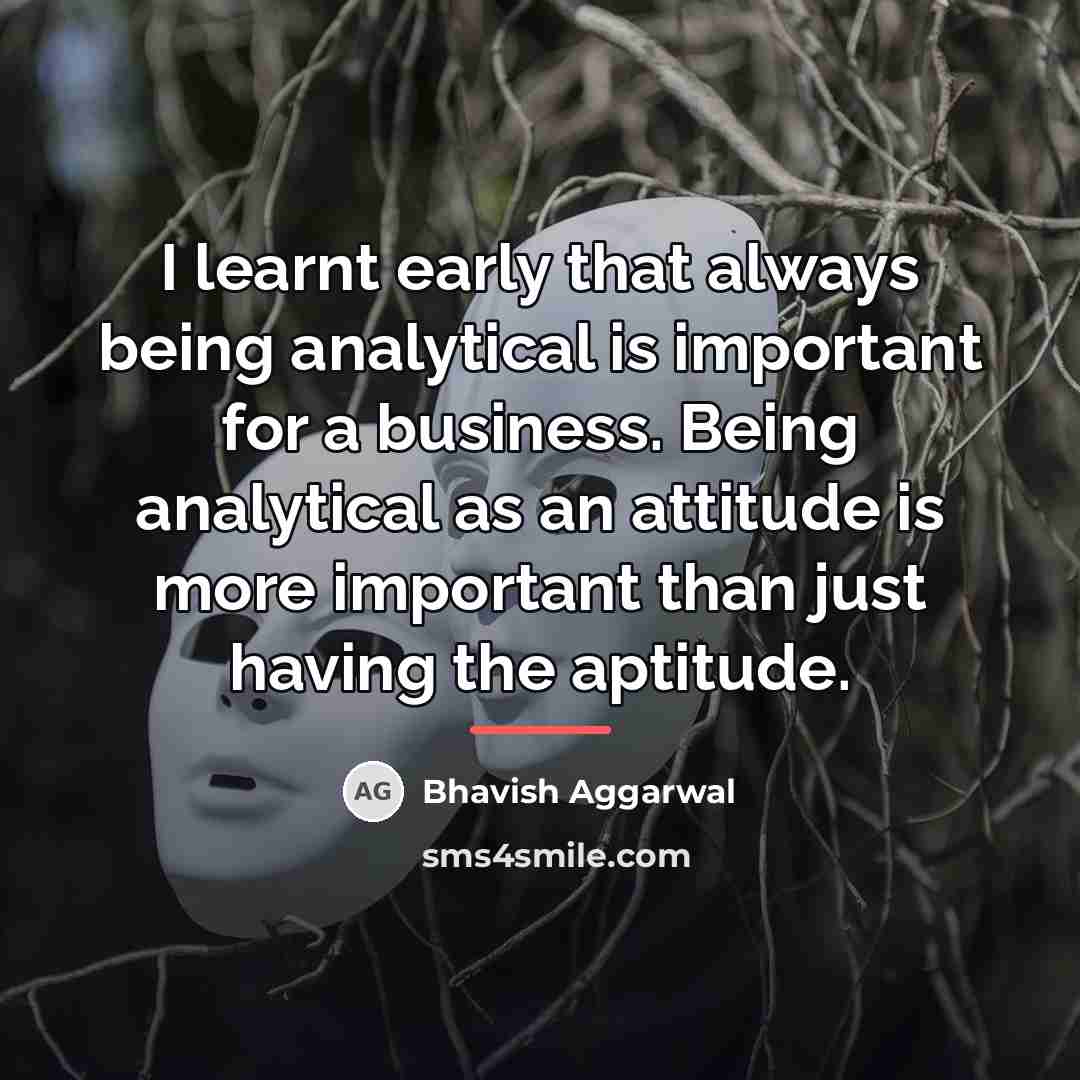 “I learnt early that always being analytical is important for…” quote by Bhavish Aggarwal