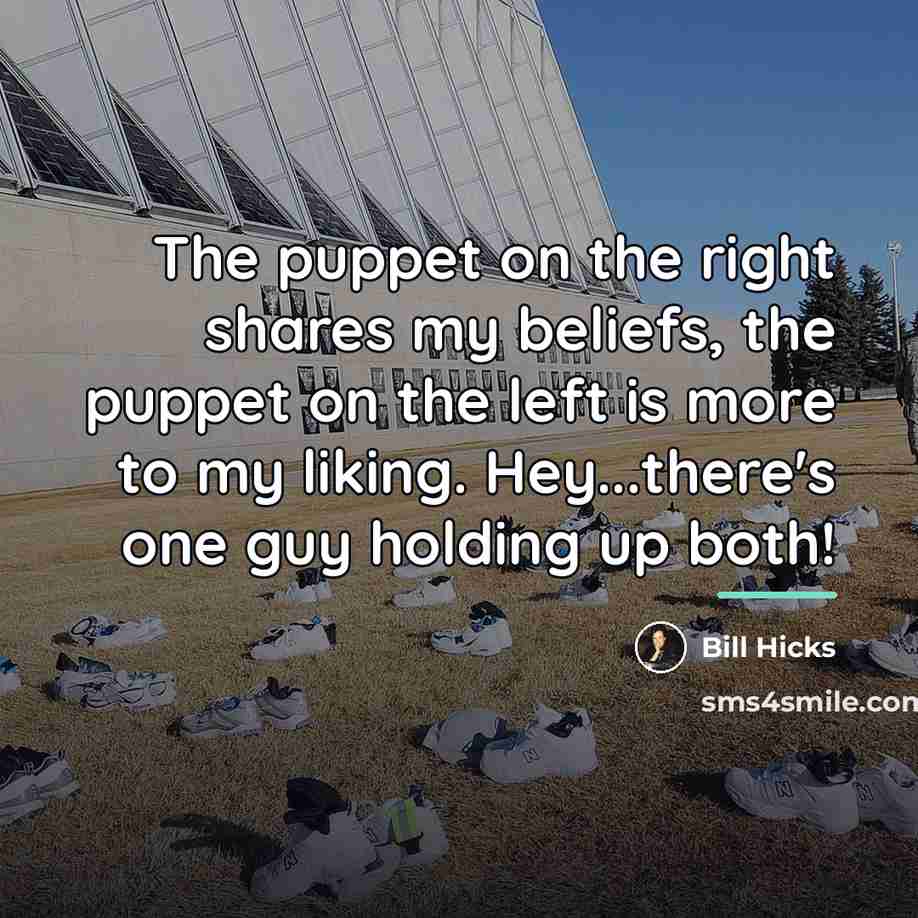 “The puppet on the right shares my beliefs, the puppet…” quote by Bill Hicks