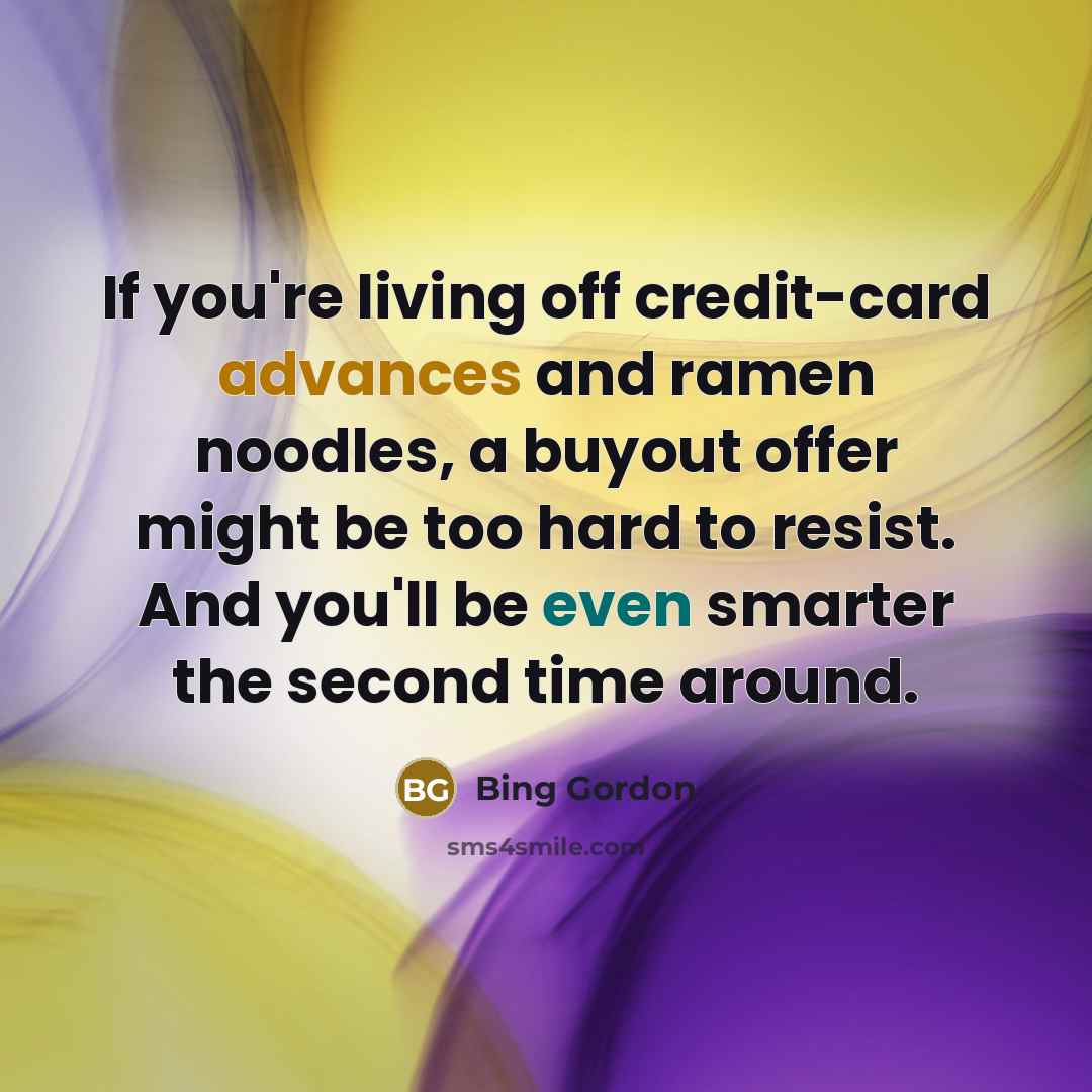 “If you're living off credit-card advances and ramen noodles, a…” quote by Bing Gordon