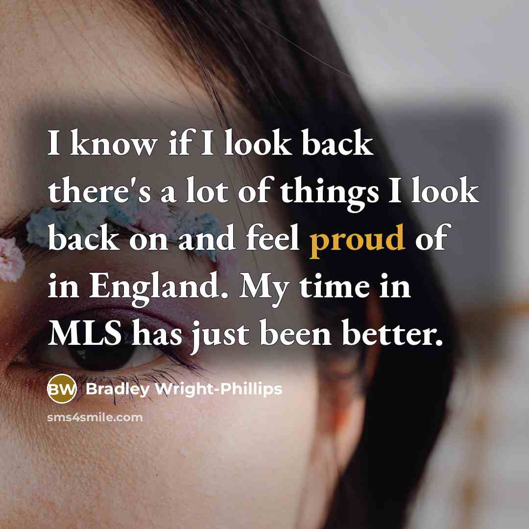 “I know if I look back there's a lot of…” quote by Bradley Wright-Phillips
