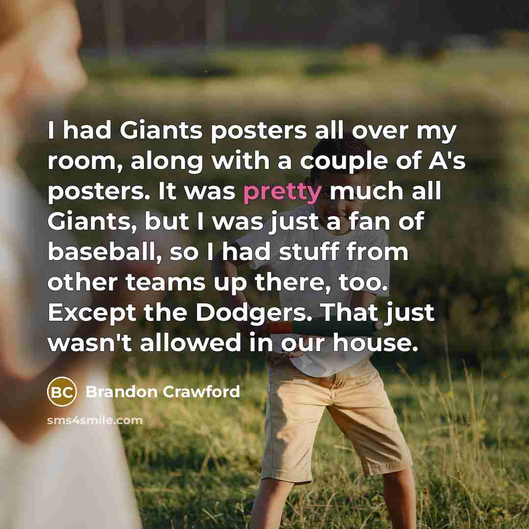 “I had Giants posters all over my room, along with…” quote by Brandon Crawford