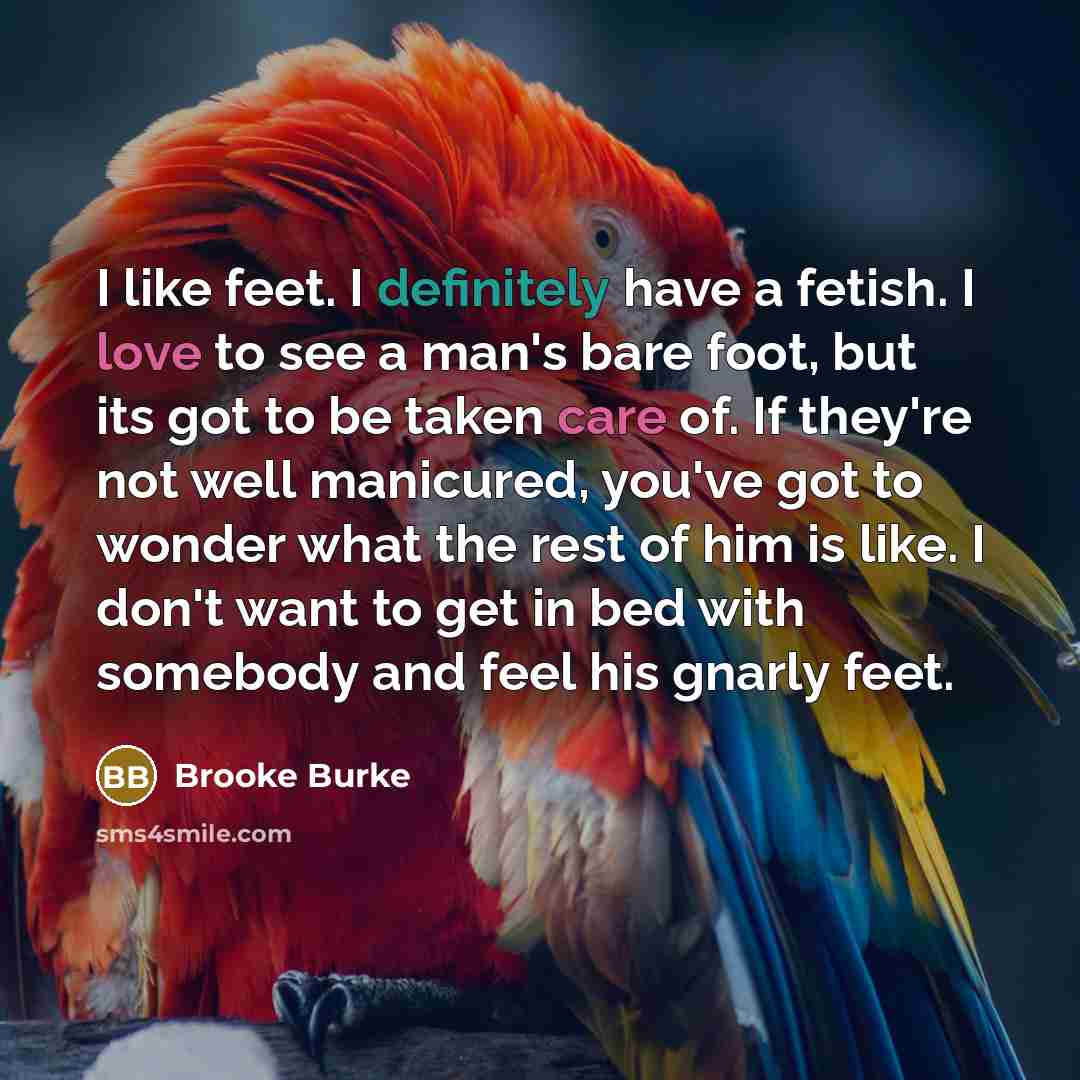 “I like feet. I definitely have a fetish. I love…” quote by Brooke Burke