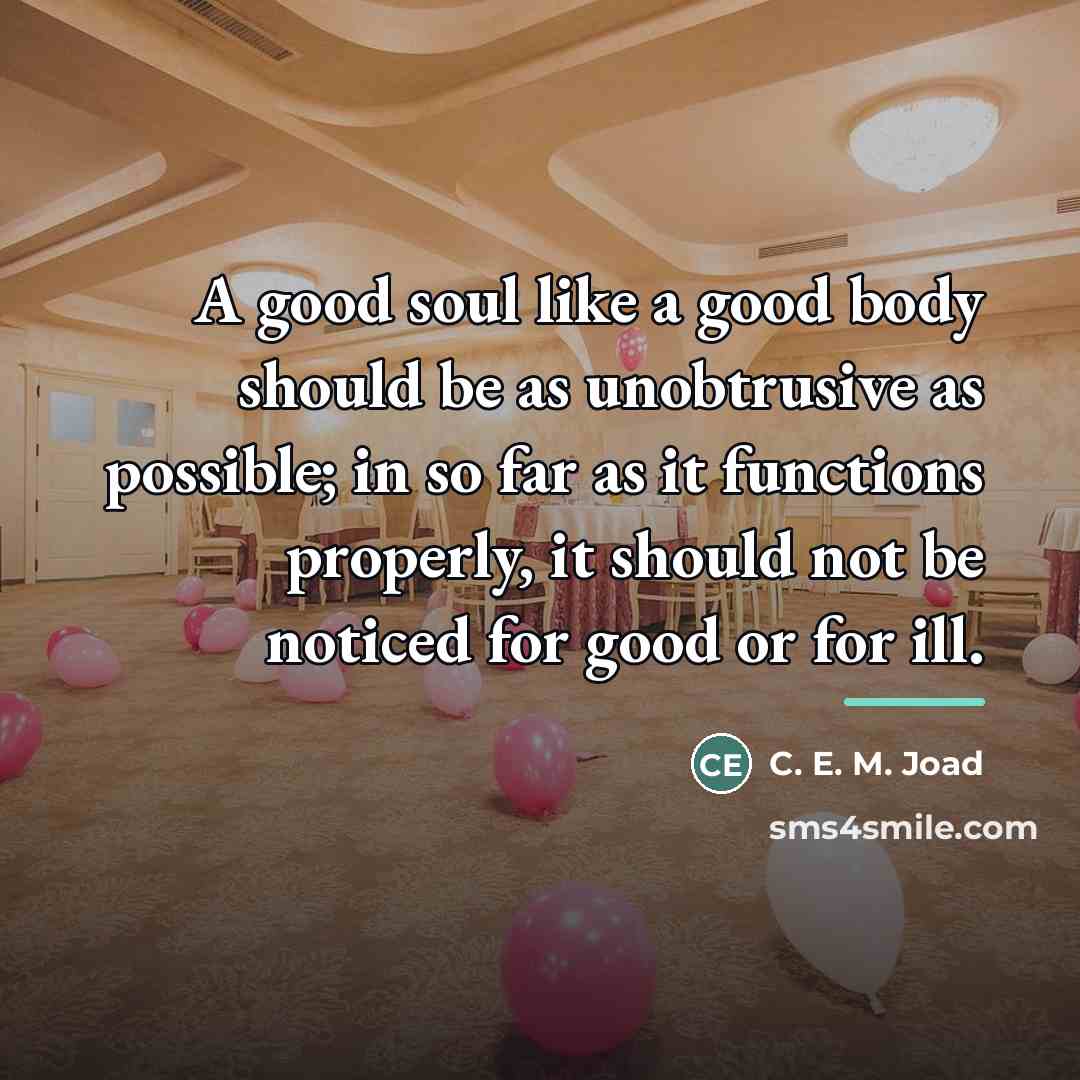“A good soul like a good body should be as…” quote by C. E. M. Joad