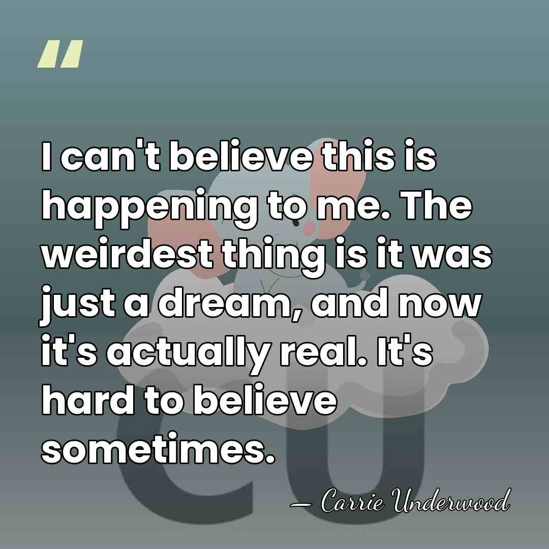 I can't believe this is happening to me. The weirdest thing is&hellip; - Carrie Underwood