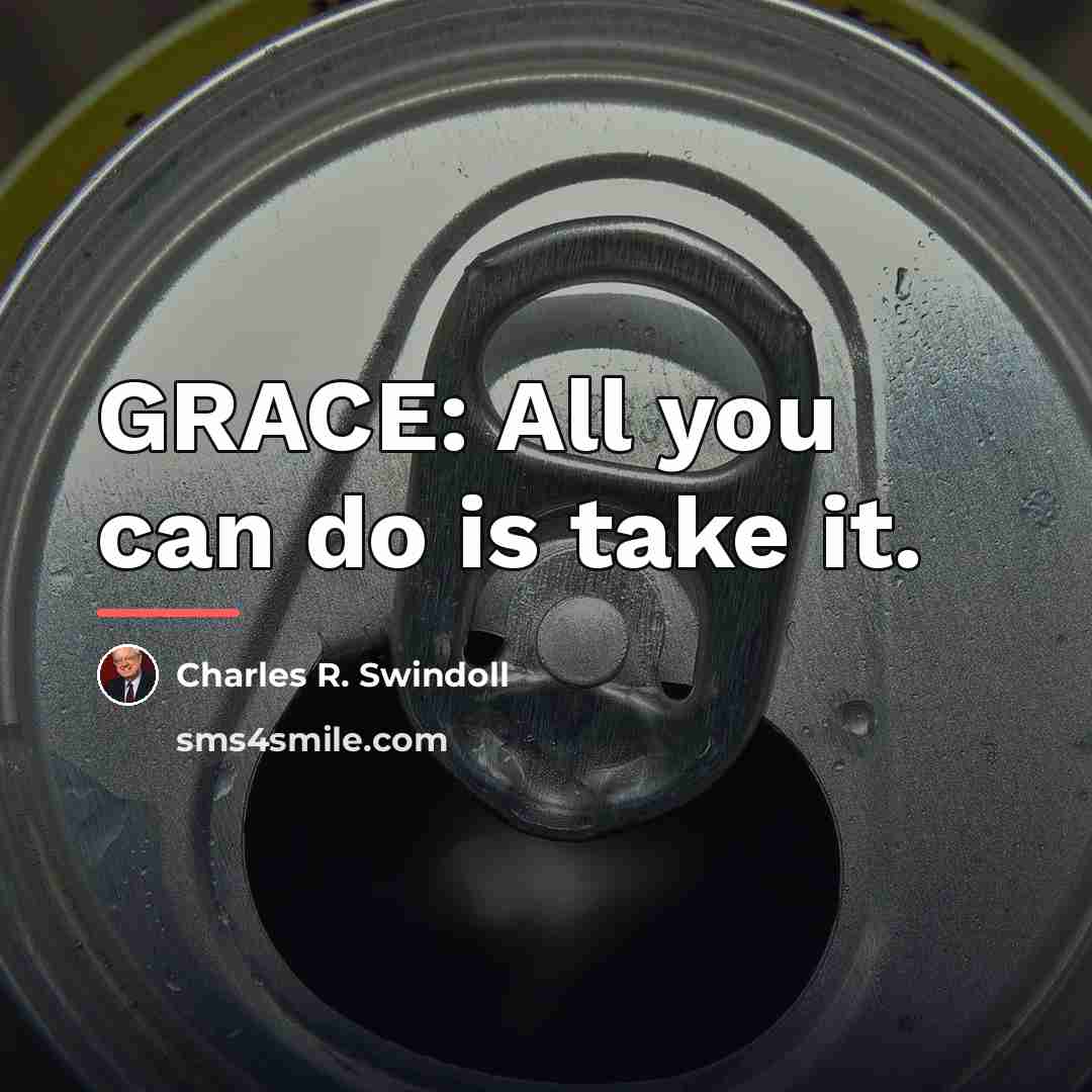 “GRACE: All you can do is take it.…” quote by Charles R. Swindoll