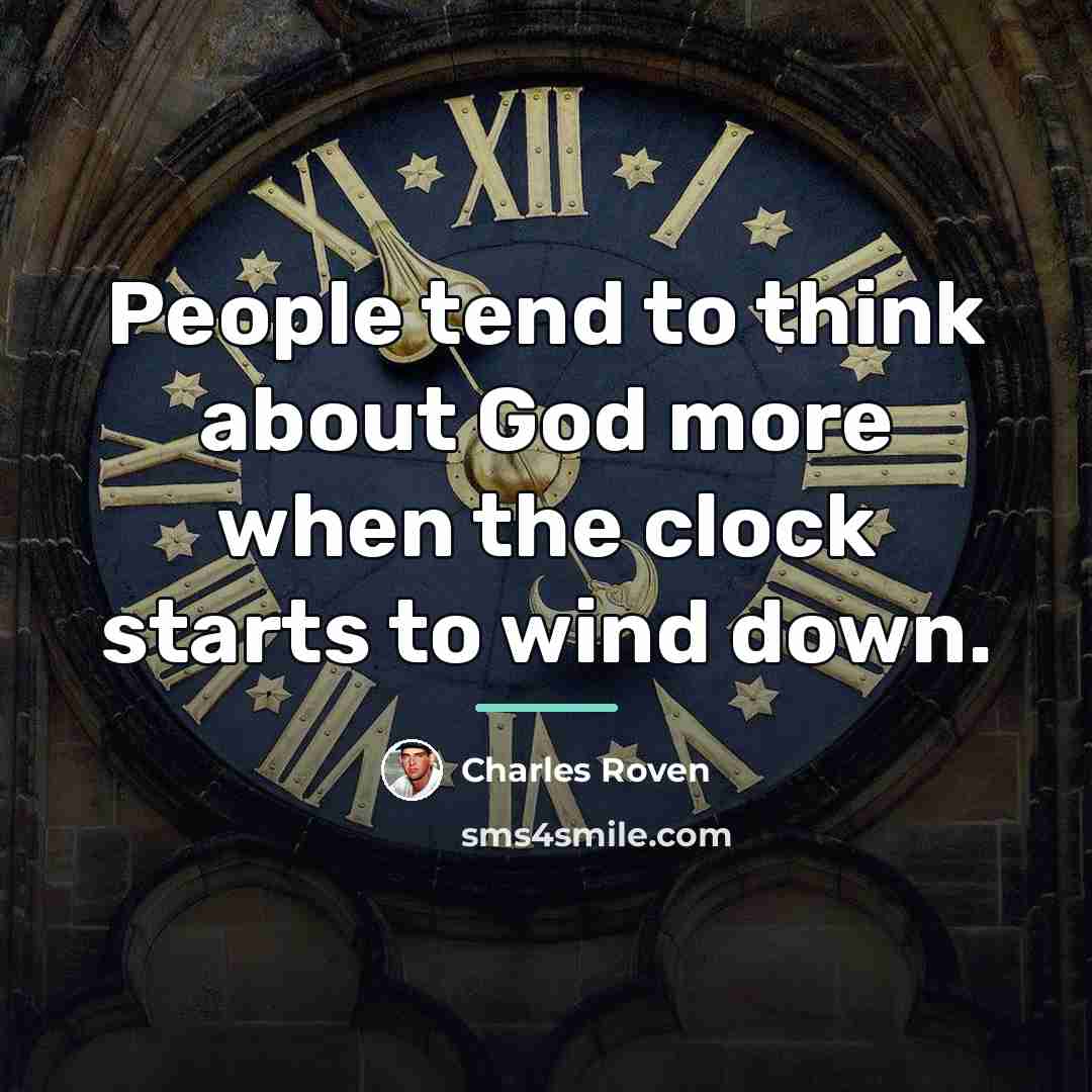“People tend to think about God more when the clock…” quote by Charles Roven