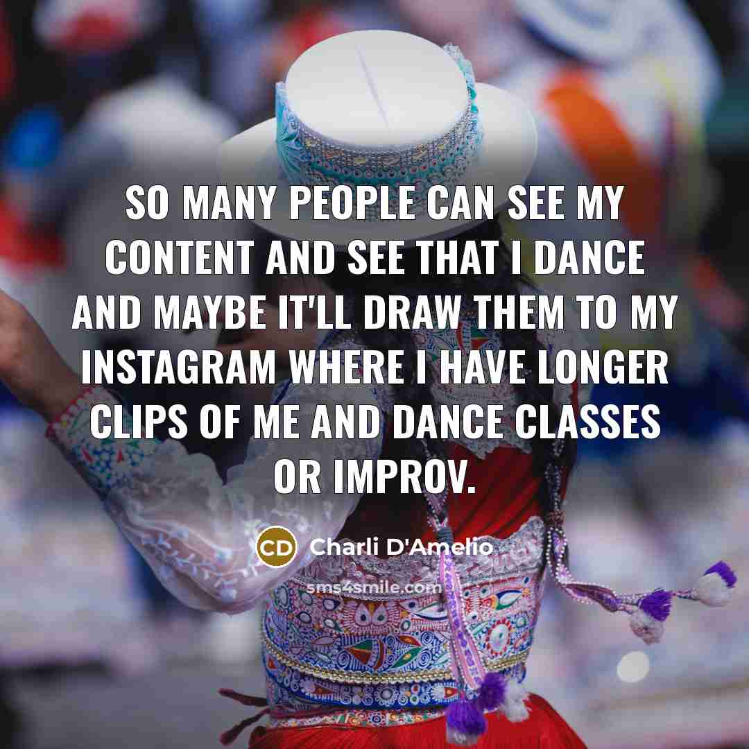 “So many people can see my content and see that…” quote by Charli D'Amelio