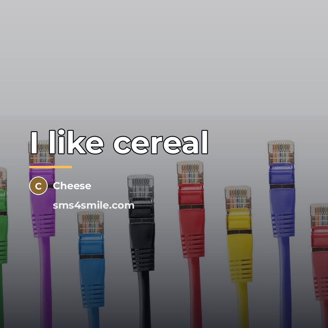 “I like cereal…” quote by Cheese