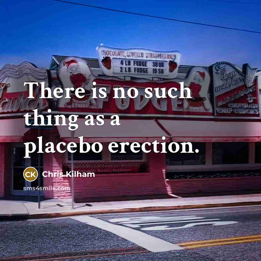 “There is no such thing as a placebo erection.…” quote by Chris Kilham