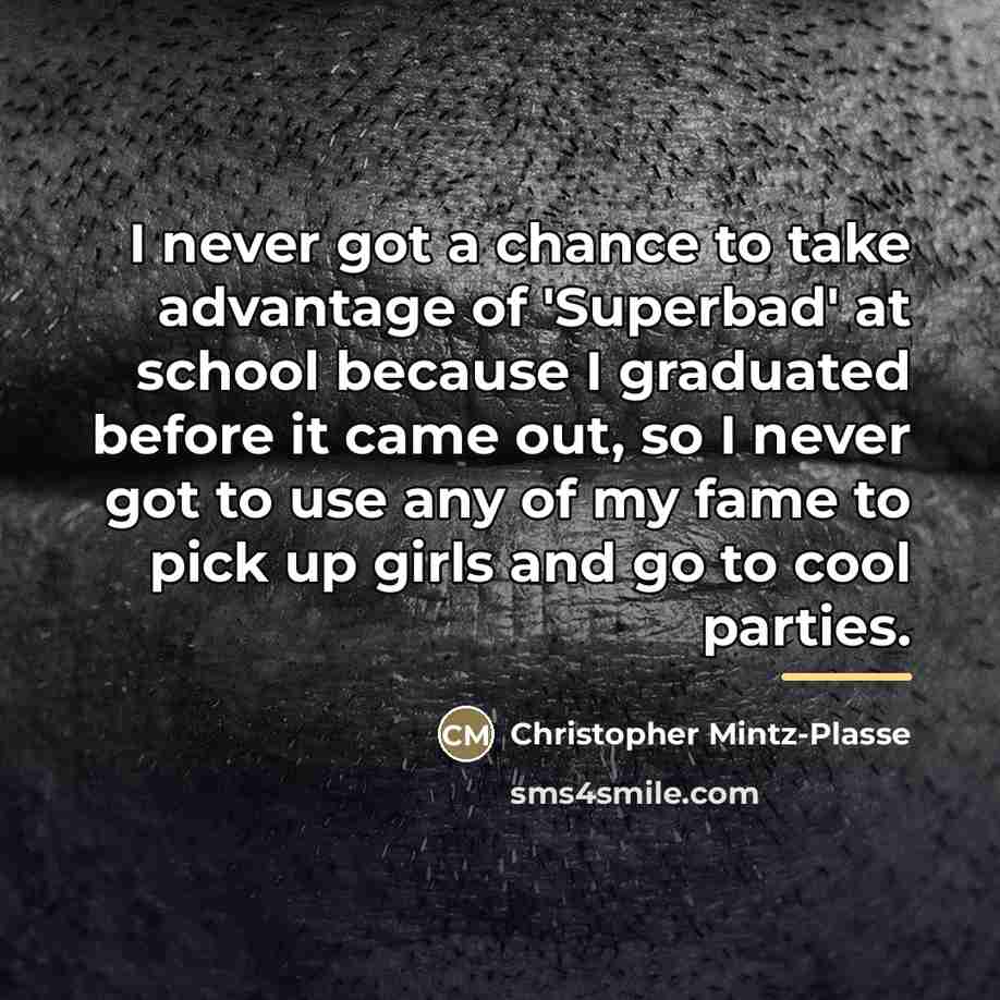 “I never got a chance to take advantage of 'Superbad'…” quote by Christopher Mintz-Plasse