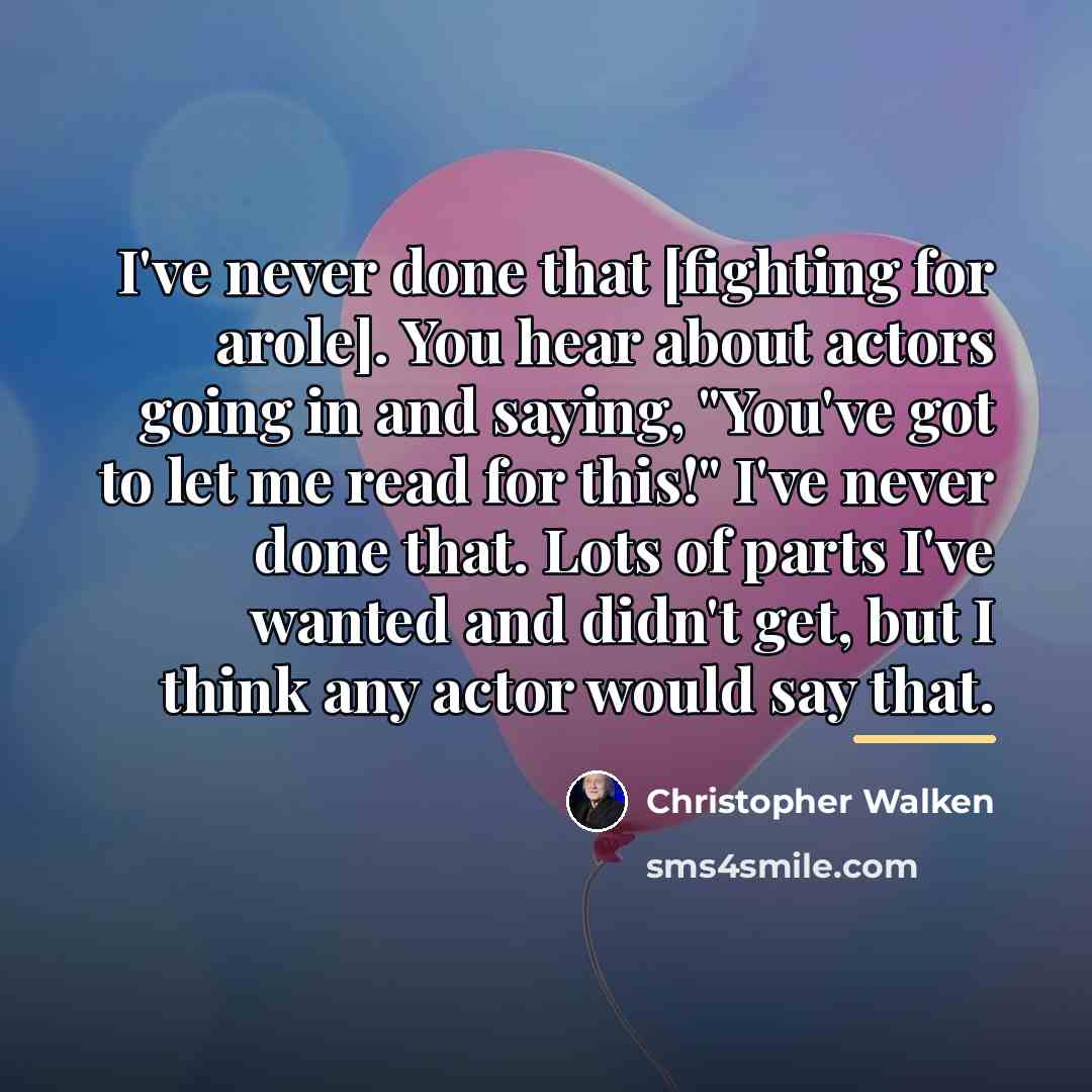 “I've never done that [fighting for arole]. You hear about…” quote by Christopher Walken