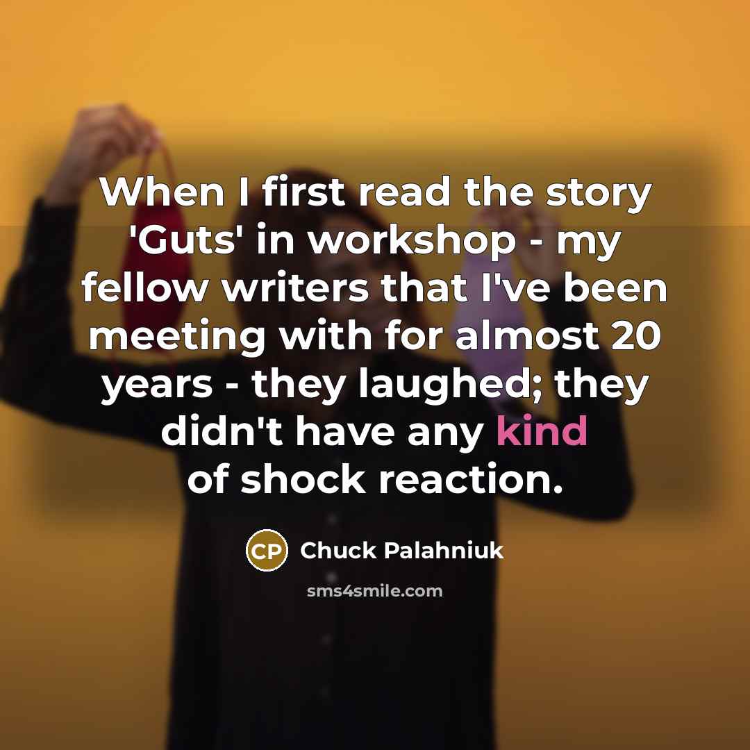 “When I first read the story 'Guts' in workshop -…” quote by Chuck Palahniuk