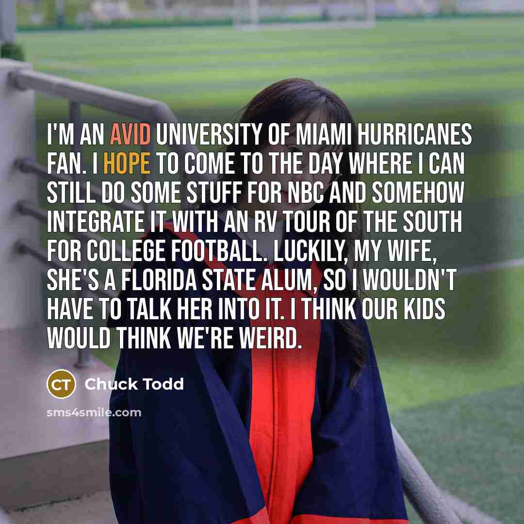 “I'm an avid University of Miami Hurricanes fan. I hope…” quote by Chuck Todd