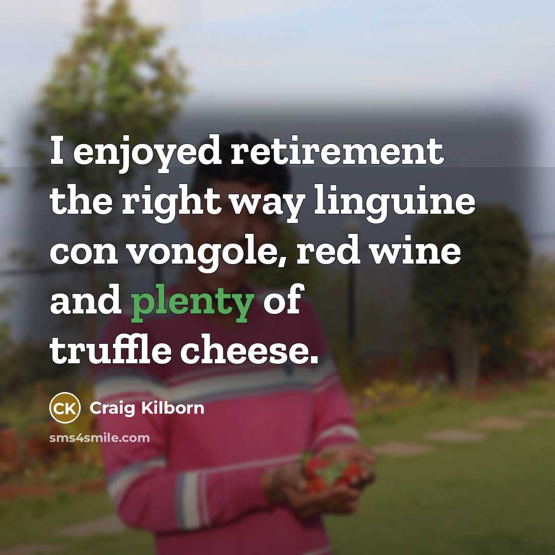 “I enjoyed retirement the right way linguine con vongole, red…” quote by Craig Kilborn