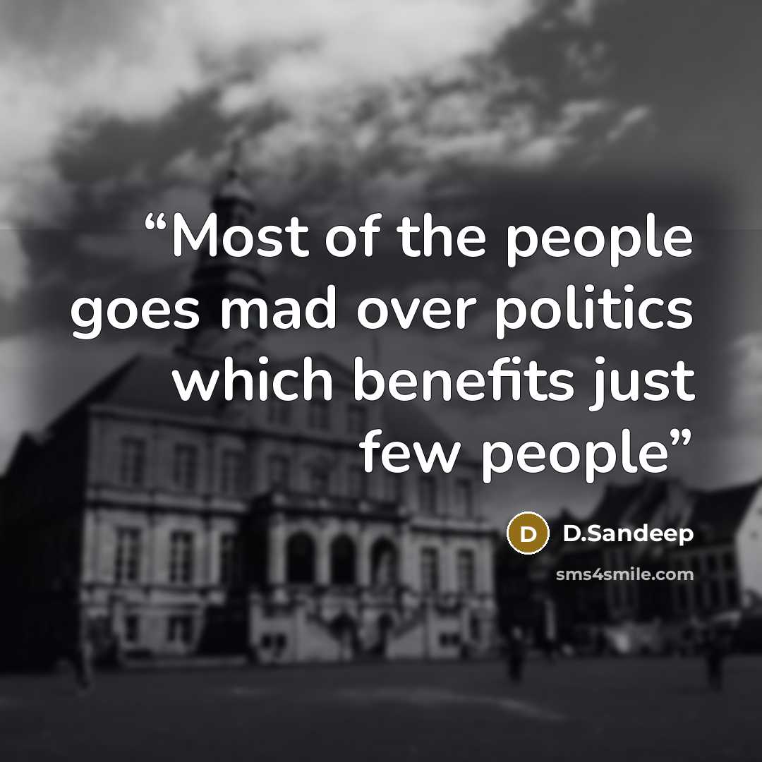 “Most of the people goes mad over politics which benefits just few people” quote by D.Sandeep