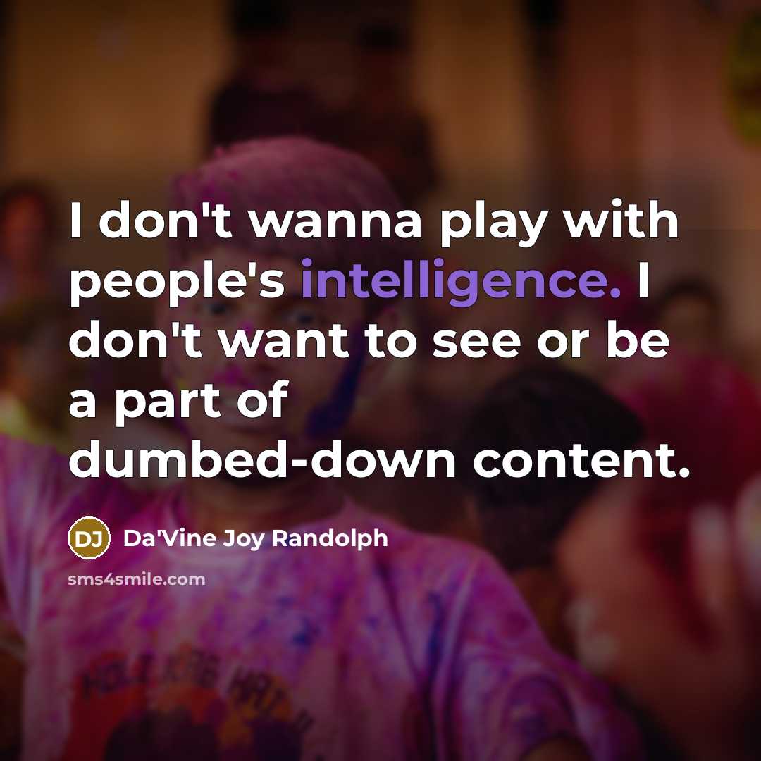 “I don't wanna play with people's intelligence. I don't want…” quote by Da'Vine Joy Randolph