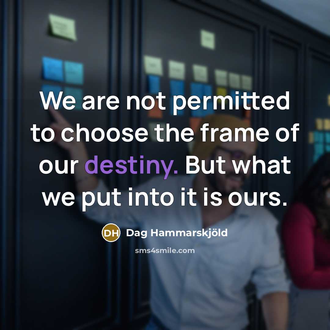 “We are not permitted to choose the frame of our…” quote by Dag Hammarskjold