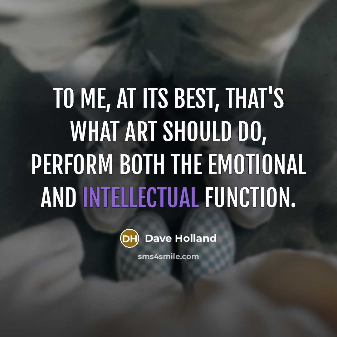 “To me, at its best, that's what art should do,…” quote by Dave Holland