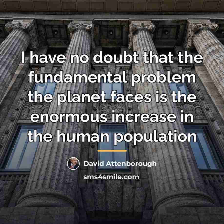 “I have no doubt that the fundamental problem the planet…” quote by David Attenborough